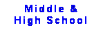 Text Box: Middle & High School